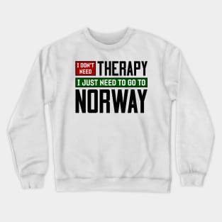 I don't need therapy, I just need to go to Norway Crewneck Sweatshirt